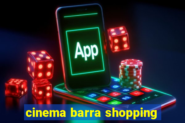 cinema barra shopping